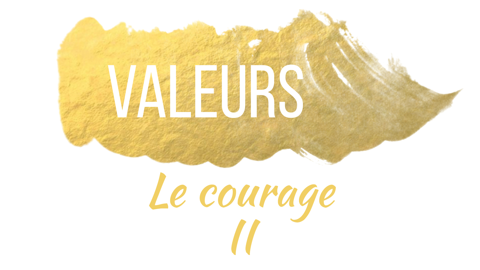 Valeurs - Le courage II