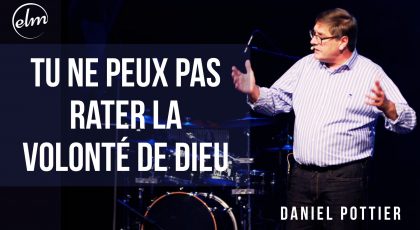 Tu ne peux pas rater la volonté de Dieu
