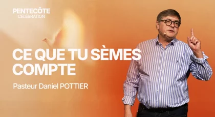 Pentecôte 2026 : Ce que tu sèmes compte