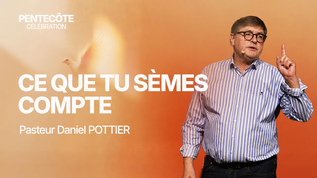 Pentecôte 2026 : Ce que tu sèmes compte